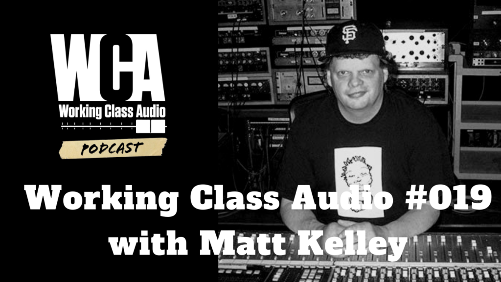 WCA 019 with Matt Kelley Working Class Audio