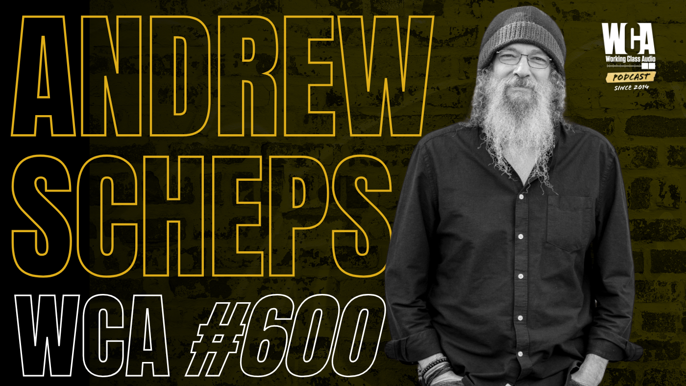 Andrew Scheps on Working Class Audio podcast episode 600